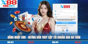 Đăng Nhập X88 - Hướng Dẫn Truy Cập Tài Khoản X88 An Toàn