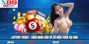 Lottery Ticket X88 - Cẩm Nang Săn Vé Số Điện Toán Tại X88