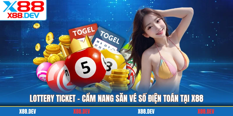Lottery Ticket X88 - Cẩm Nang Săn Vé Số Điện Toán Tại X88