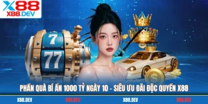 Phần Quà Bí Ẩn 1000 Tỷ Ngày 10 - Siêu Ưu Đãi Độc Quyền X88