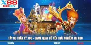 Tây Du Thần Ký X88 - Game Quay Hũ Nên Trải Nghiệm Tại X88
