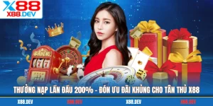 Thưởng Nạp Lần Đầu 200% - Đón Ưu Đãi Khủng Cho Tân Thủ X88