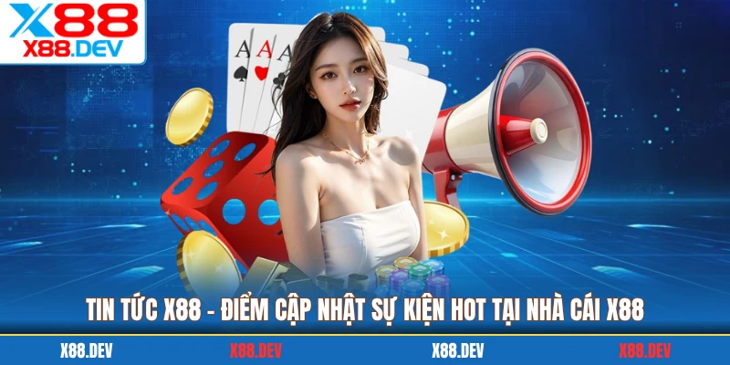 Tin Tức X88 - Điểm Cập Nhật Sự Kiện Hot Tại Nhà Cái X88