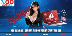 X88 Lừa Đảo - Giải Mã Tin Đồn Về Nhà Cái Uy Tín X88